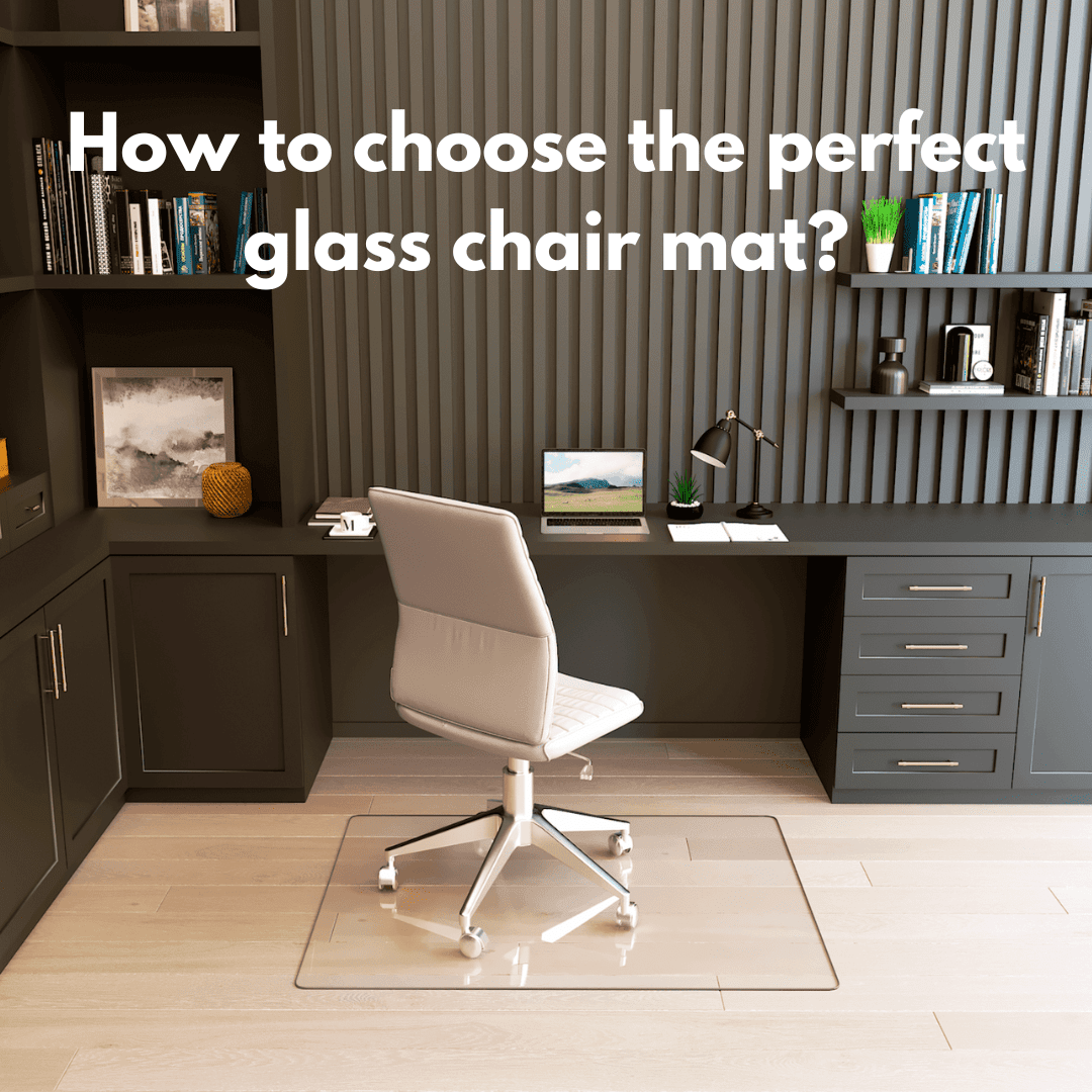 How to choose the perfect glass chair mat?